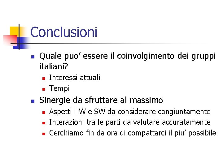 Conclusioni n Quale puo’ essere il coinvolgimento dei gruppi italiani? n n n Interessi