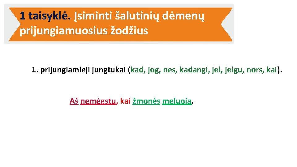 1 taisyklė. Įsiminti šalutinių dėmenų prijungiamuosius žodžius 1. prijungiamieji jungtukai (kad, jog, nes, kadangi,