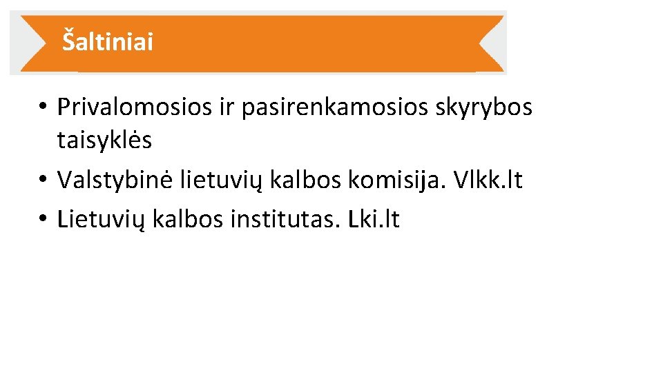 Šaltiniai • Privalomosios ir pasirenkamosios skyrybos taisyklės • Valstybinė lietuvių kalbos komisija. Vlkk. lt