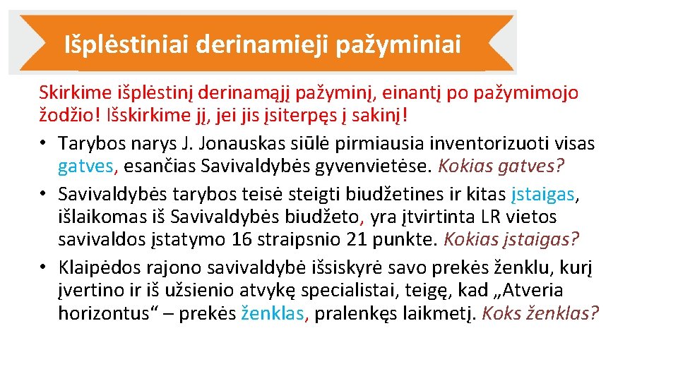 Išplėstiniai derinamieji pažyminiai Skirkime išplėstinį derinamąjį pažyminį, einantį po pažymimojo žodžio! Išskirkime jį, jei