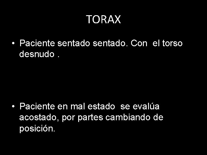 TORAX • Paciente sentado. Con el torso desnudo. • Paciente en mal estado se TORAX • Paciente sentado. Con el torso desnudo. • Paciente en mal estado se