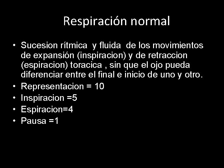 Respiración normal • Sucesion rítmica y fluida de los movimientos de expansión (inspiracion) y Respiración normal • Sucesion rítmica y fluida de los movimientos de expansión (inspiracion) y