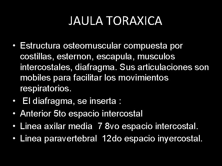 JAULA TORAXICA • Estructura osteomuscular compuesta por costillas, esternon, escapula, musculos intercostales, diafragma. Sus JAULA TORAXICA • Estructura osteomuscular compuesta por costillas, esternon, escapula, musculos intercostales, diafragma. Sus