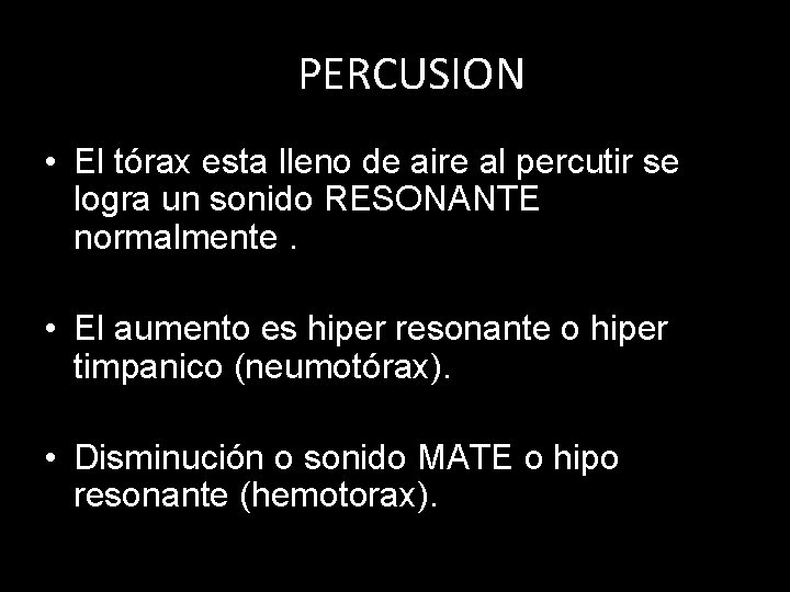 PERCUSION • El tórax esta lleno de aire al percutir se logra un sonido PERCUSION • El tórax esta lleno de aire al percutir se logra un sonido