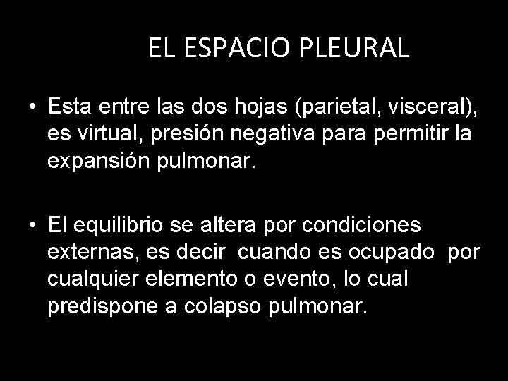 EL ESPACIO PLEURAL • Esta entre las dos hojas (parietal, visceral), es virtual, presión EL ESPACIO PLEURAL • Esta entre las dos hojas (parietal, visceral), es virtual, presión