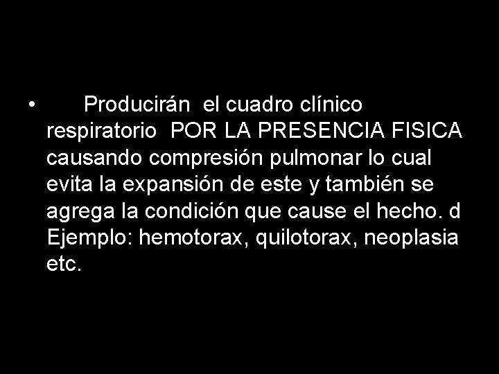 • Producirán el cuadro clínico respiratorio POR LA PRESENCIA FISICA causando compresión pulmonar • Producirán el cuadro clínico respiratorio POR LA PRESENCIA FISICA causando compresión pulmonar