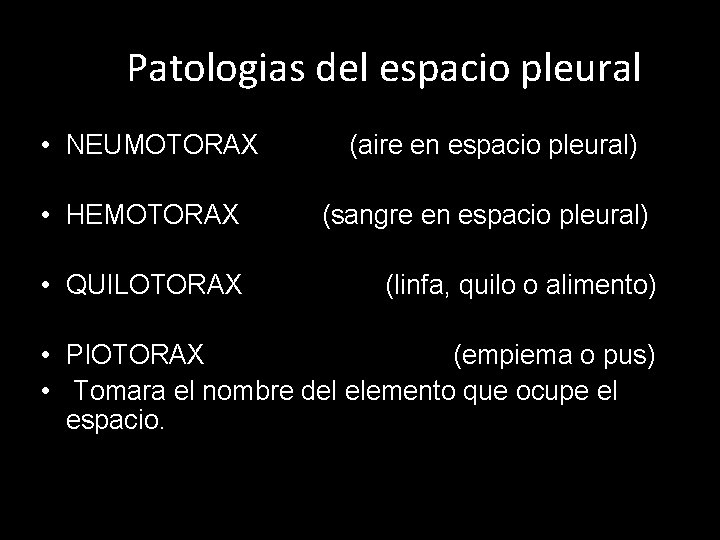 Patologias del espacio pleural • NEUMOTORAX (aire en espacio pleural) • HEMOTORAX (sangre en Patologias del espacio pleural • NEUMOTORAX (aire en espacio pleural) • HEMOTORAX (sangre en