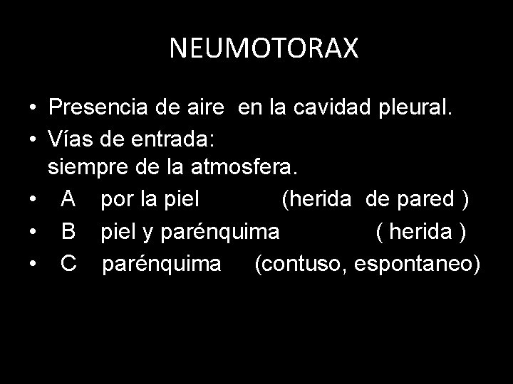 NEUMOTORAX • Presencia de aire en la cavidad pleural. • Vías de entrada: siempre NEUMOTORAX • Presencia de aire en la cavidad pleural. • Vías de entrada: siempre