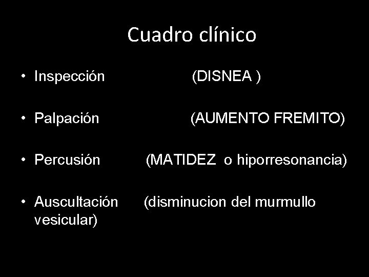 Cuadro clínico • Inspección (DISNEA ) • Palpación (AUMENTO FREMITO) • Percusión (MATIDEZ o Cuadro clínico • Inspección (DISNEA ) • Palpación (AUMENTO FREMITO) • Percusión (MATIDEZ o