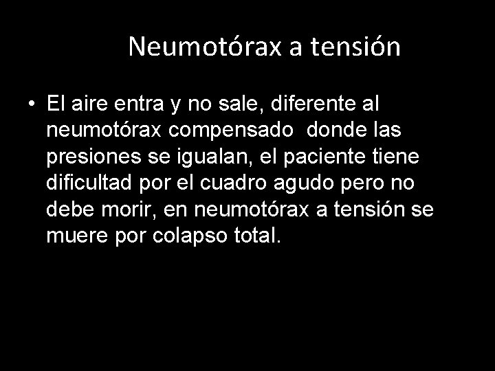 Neumotórax a tensión • El aire entra y no sale, diferente al neumotórax compensado Neumotórax a tensión • El aire entra y no sale, diferente al neumotórax compensado