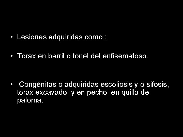 • Lesiones adquiridas como : • Torax en barril o tonel del enfisematoso. • Lesiones adquiridas como : • Torax en barril o tonel del enfisematoso.
