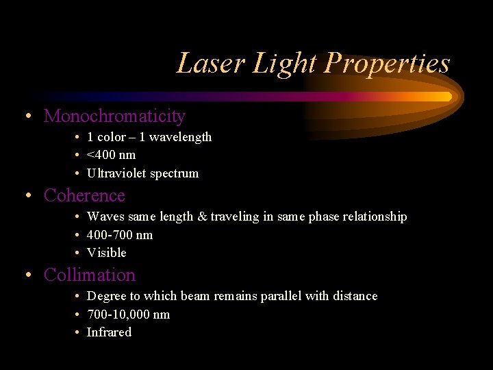 Laser Light Properties • Monochromaticity • 1 color – 1 wavelength • <400 nm
