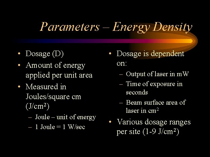 Parameters – Energy Density • Dosage (D) • Amount of energy applied per unit