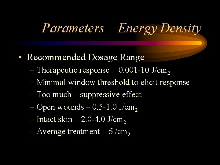 Parameters – Energy Density • Recommended Dosage Range – Therapeutic response = 0. 001