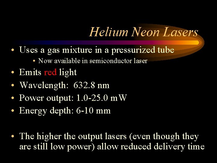 Helium Neon Lasers • Uses a gas mixture in a pressurized tube • Now