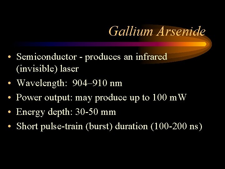 Gallium Arsenide • Semiconductor - produces an infrared (invisible) laser • Wavelength: 904– 910