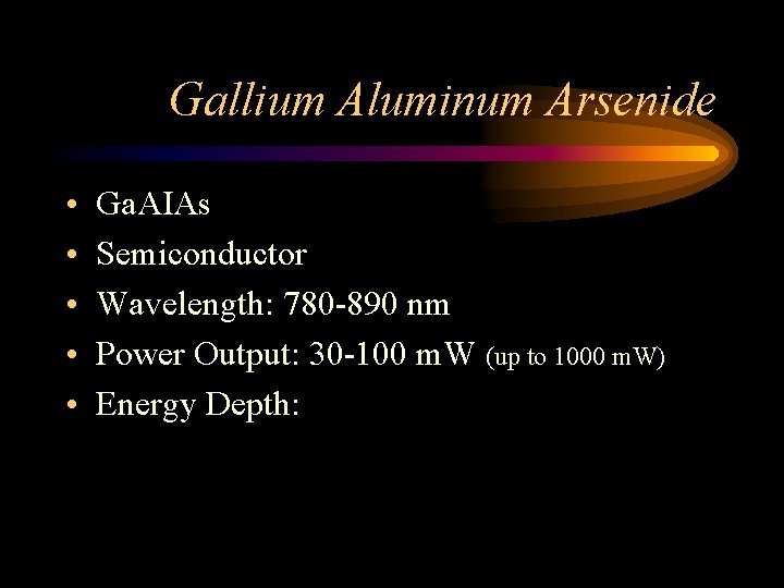 Gallium Aluminum Arsenide • • • Ga. AIAs Semiconductor Wavelength: 780 -890 nm Power