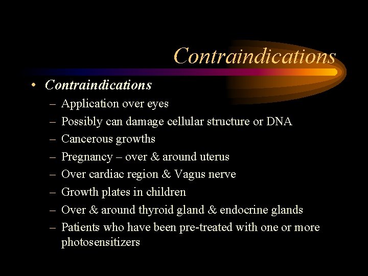 Contraindications • Contraindications – – – – Application over eyes Possibly can damage cellular