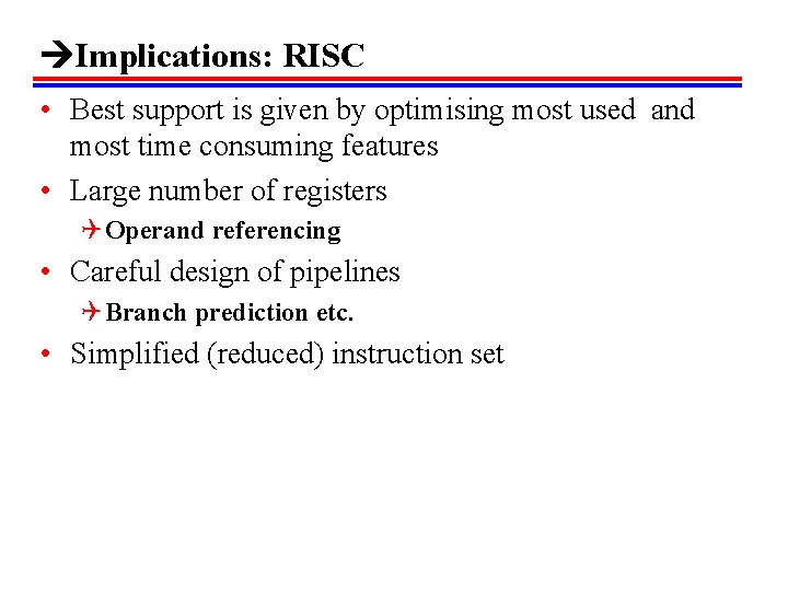  Implications: RISC • Best support is given by optimising most used and most