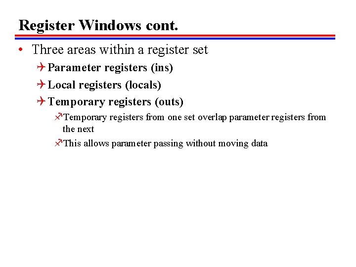 Register Windows cont. • Three areas within a register set Q Parameter registers (ins)