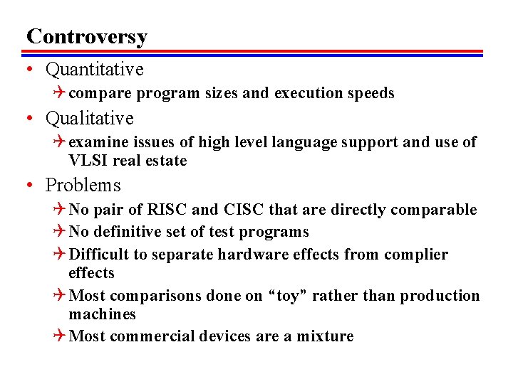 Controversy • Quantitative Q compare program sizes and execution speeds • Qualitative Q examine