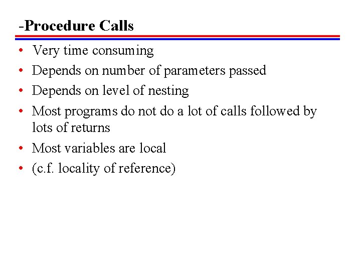 -Procedure Calls • • Very time consuming Depends on number of parameters passed Depends
