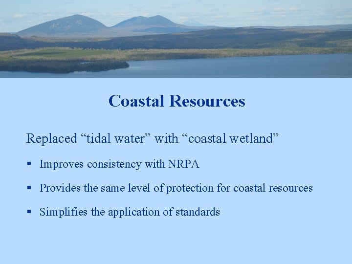Coastal Resources Replaced “tidal water” with “coastal wetland” § Improves consistency with NRPA §