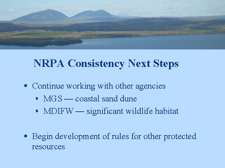 NRPA Consistency Next Steps § Continue working with other agencies s MGS — coastal