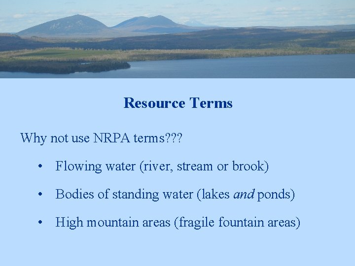 Resource Terms Why not use NRPA terms? ? ? • Flowing water (river, stream