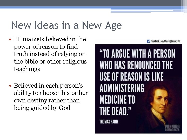 New Ideas in a New Age • Humanists believed in the power of reason