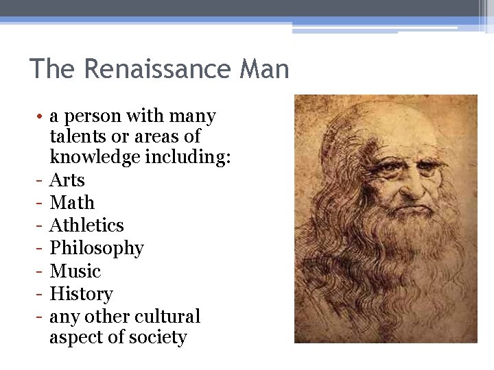 The Renaissance Man • a person with many talents or areas of knowledge including: