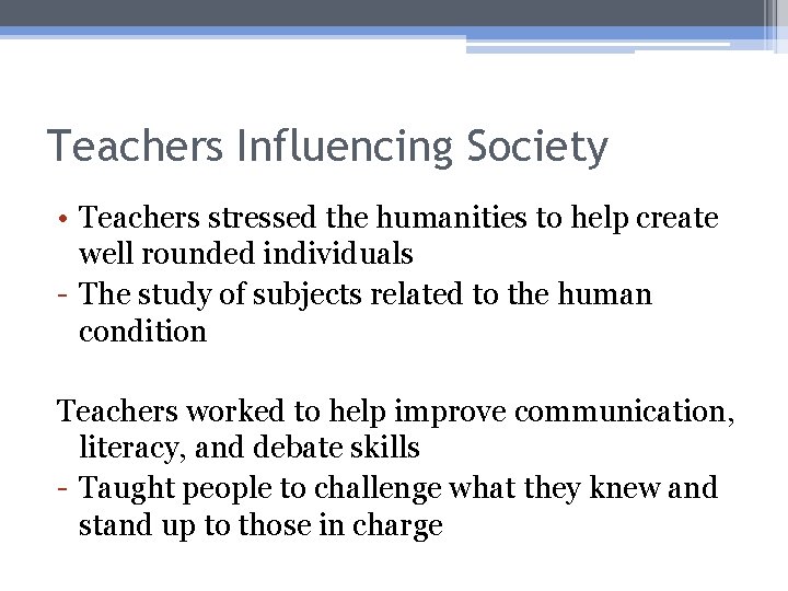 Teachers Influencing Society • Teachers stressed the humanities to help create well rounded individuals