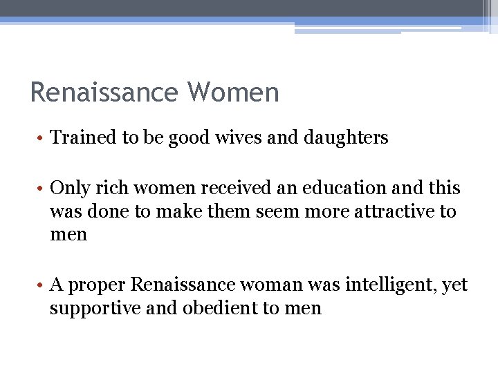 Renaissance Women • Trained to be good wives and daughters • Only rich women
