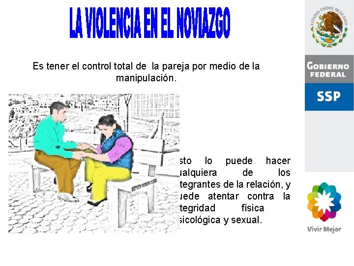Es tener el control total de la pareja por medio de la manipulación. Esto
