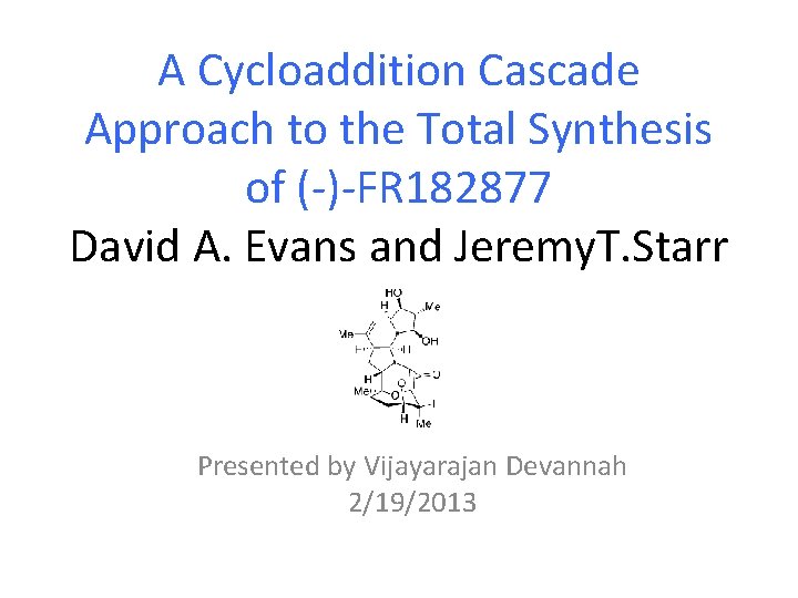 A Cycloaddition Cascade Approach to the Total Synthesis of (-)-FR 182877 David A. Evans