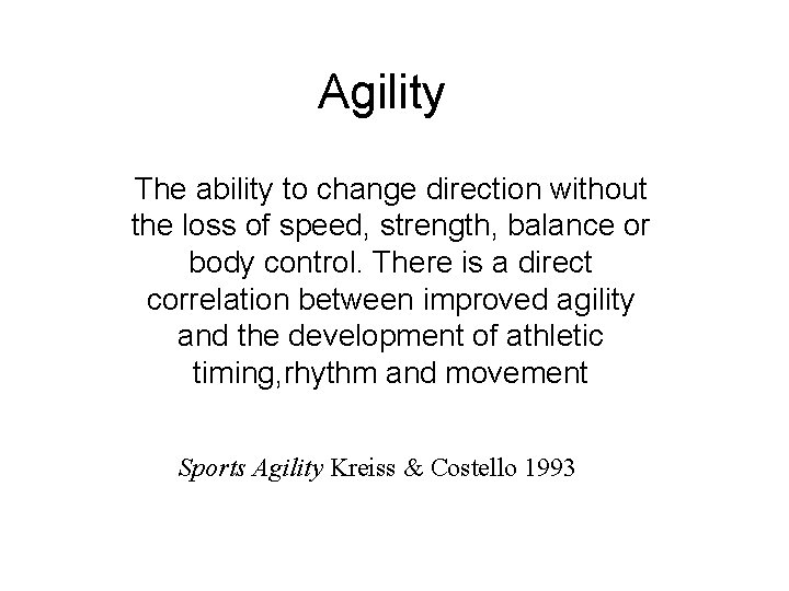 Agility The ability to change direction without the loss of speed, strength, balance or