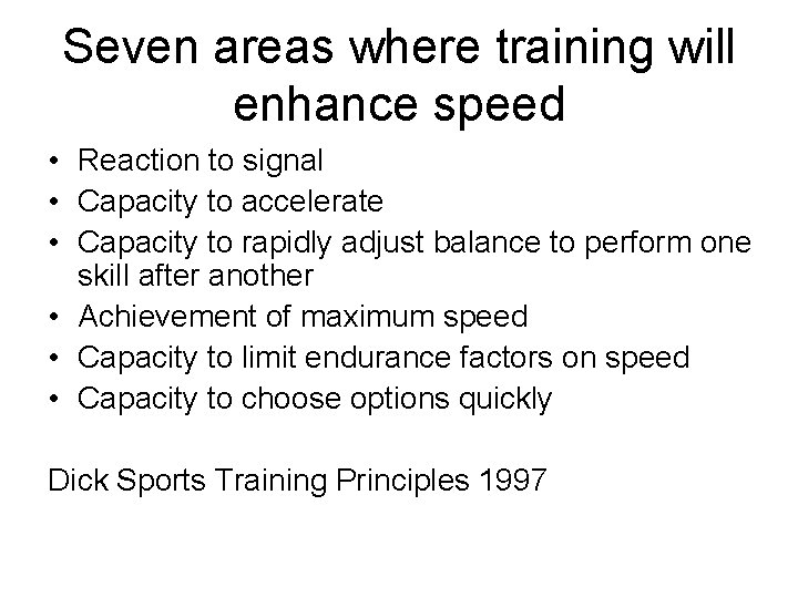 Seven areas where training will enhance speed • Reaction to signal • Capacity to