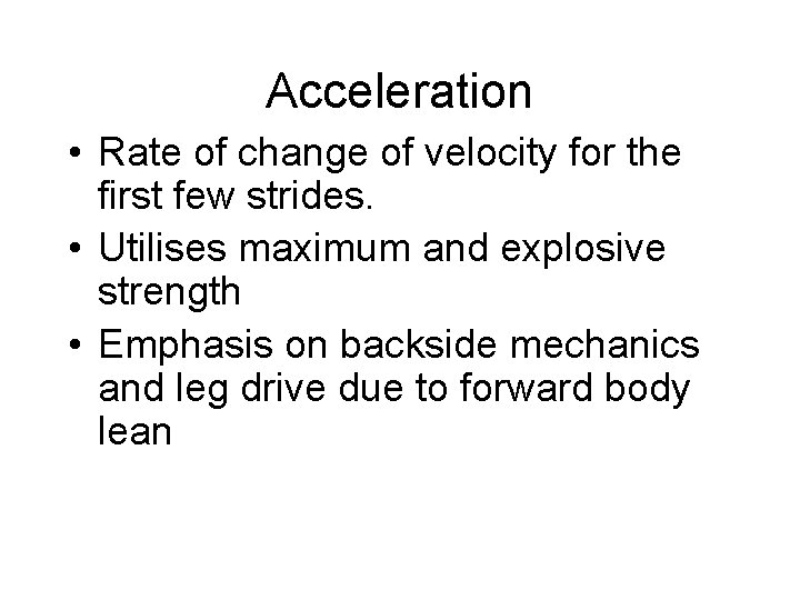 Acceleration • Rate of change of velocity for the first few strides. • Utilises