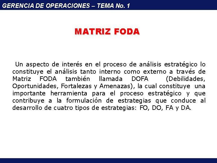 GERENCIA DE OPERACIONES – TEMA No. 1 MATRIZ FODA Un aspecto de interés en