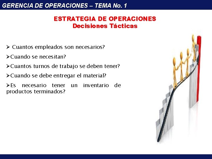 GERENCIA DE OPERACIONES – TEMA No. 1 ESTRATEGIA DE OPERACIONES Decisiones Tácticas Ø Cuantos