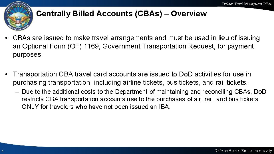 Defense Travel Management Office Centrally Billed Accounts (CBAs) – Overview • CBAs are issued