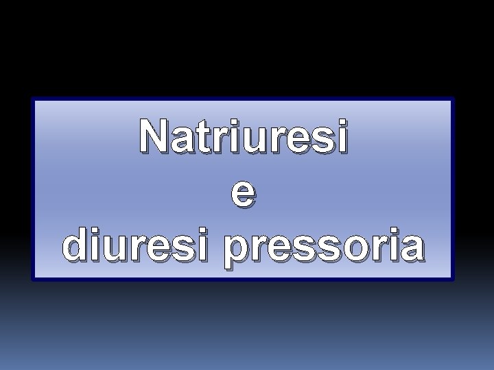 Natriuresi e diuresi pressoria Natriuresi e diuresi pressoria