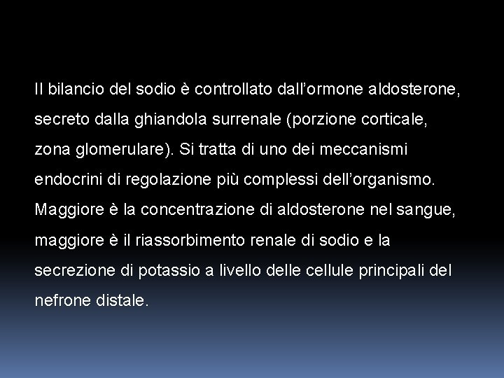Il bilancio del sodio è controllato dall’ormone aldosterone, secreto dalla ghiandola surrenale (porzione corticale, Il bilancio del sodio è controllato dall’ormone aldosterone, secreto dalla ghiandola surrenale (porzione corticale,