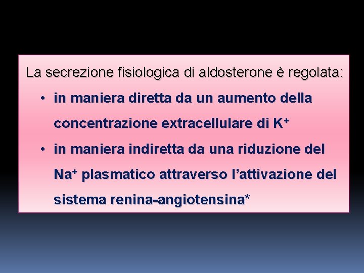 La secrezione fisiologica di aldosterone è regolata: • in maniera diretta da un aumento La secrezione fisiologica di aldosterone è regolata: • in maniera diretta da un aumento