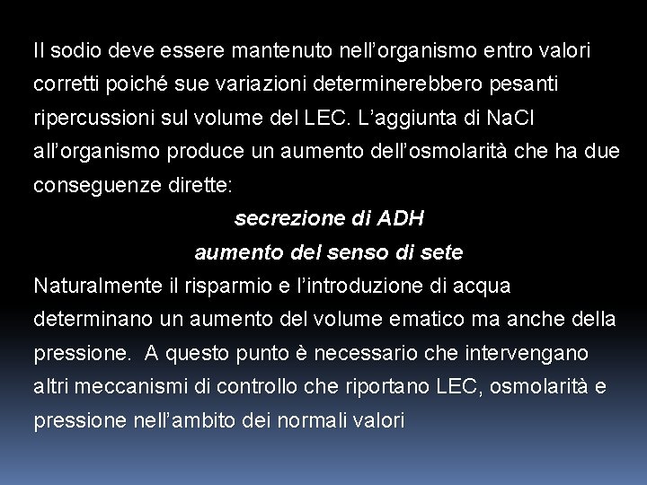 Il sodio deve essere mantenuto nell’organismo entro valori corretti poiché sue variazioni determinerebbero pesanti Il sodio deve essere mantenuto nell’organismo entro valori corretti poiché sue variazioni determinerebbero pesanti