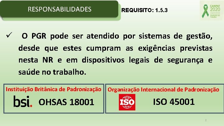 RESPONSABILIDADES REQUISITO: 1. 5. 3 ü O PGR pode ser atendido por sistemas de