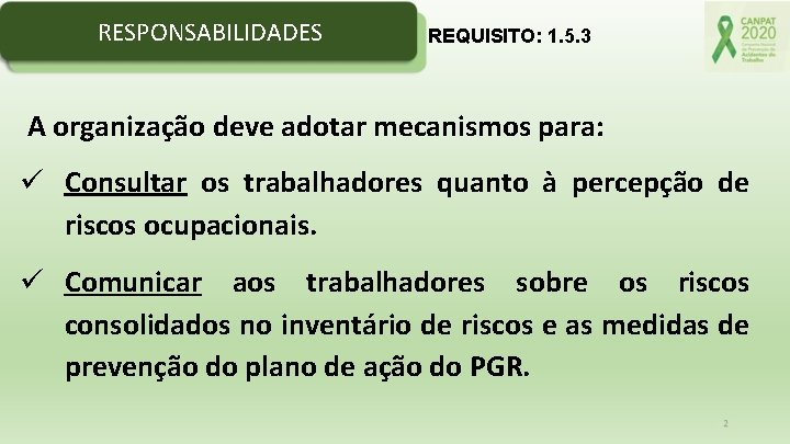 RESPONSABILIDADES REQUISITO: 1. 5. 3 A organização deve adotar mecanismos para: ü Consultar os