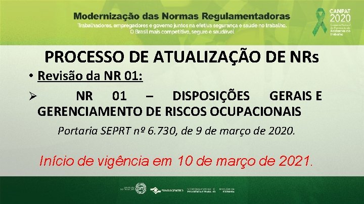 PROCESSO DE ATUALIZAÇÃO DE NRs • Revisão da NR 01: Ø NR 01 –