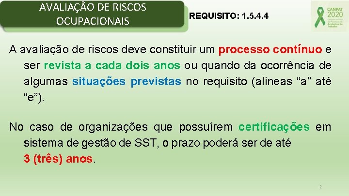 AVALIAÇÃO DE RISCOS OCUPACIONAIS REQUISITO: 1. 5. 4. 4 A avaliação de riscos deve