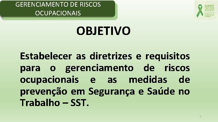 GERENCIAMENTO DE RISCOS OCUPACIONAIS OBJETIVO Estabelecer as diretrizes e requisitos para o gerenciamento de